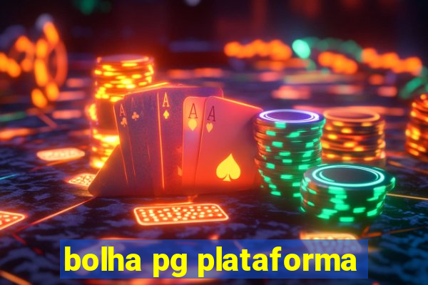 bolha pg plataforma